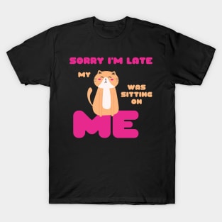 Sorry I'm Late, My Cat Was Sitting on Me Cute Cat Lovers Gift T-Shirt